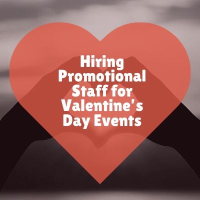 Hiring Promotional Staff for Valentine’s Day Events