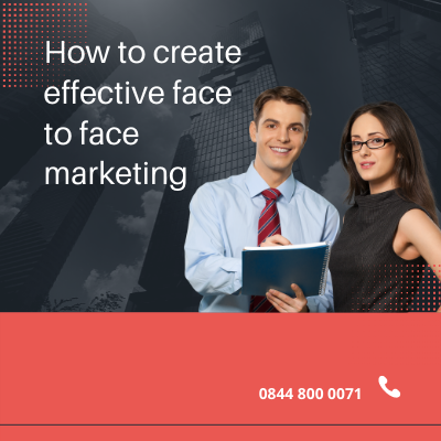 How To Create Effective Face To Face Marketing