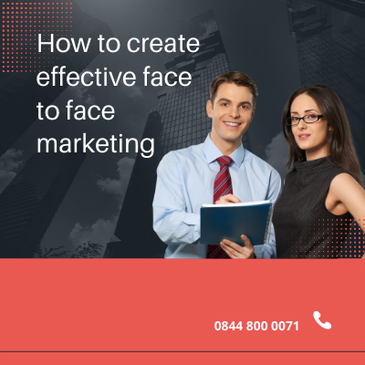 how to create effective face to face marketing