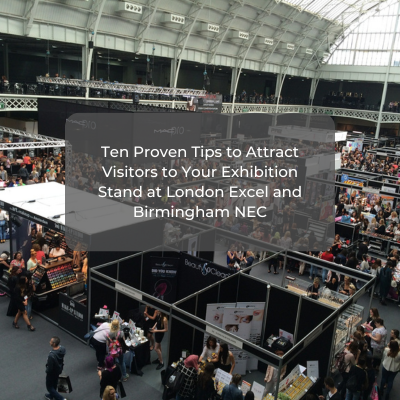 Ten Proven Tips to Attract Visitors to Your Exhibition Stand at London Excel and Birmingham NEC