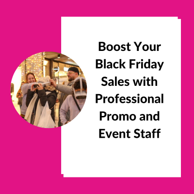 Boost Your Black Friday Sales with Professional Promo and Event Staff